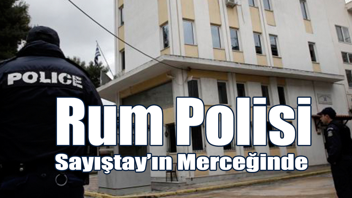 Rum Polisi Sayıştay’ın Merceğinde