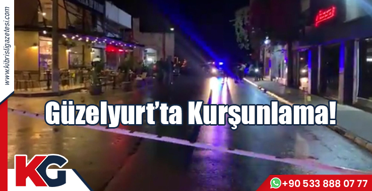 Güzelyurt'ta Kurşunlama!