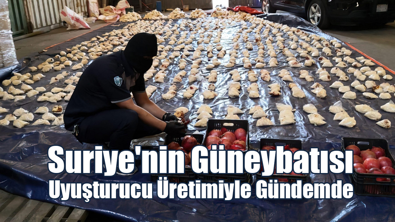 Suriye'nin Güneybatısı Uyuşturucu Üretimiyle Gündemde
