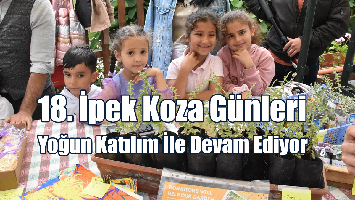 18. İpek Koza Günleri Yoğun Katılım İle Devam Ediyor