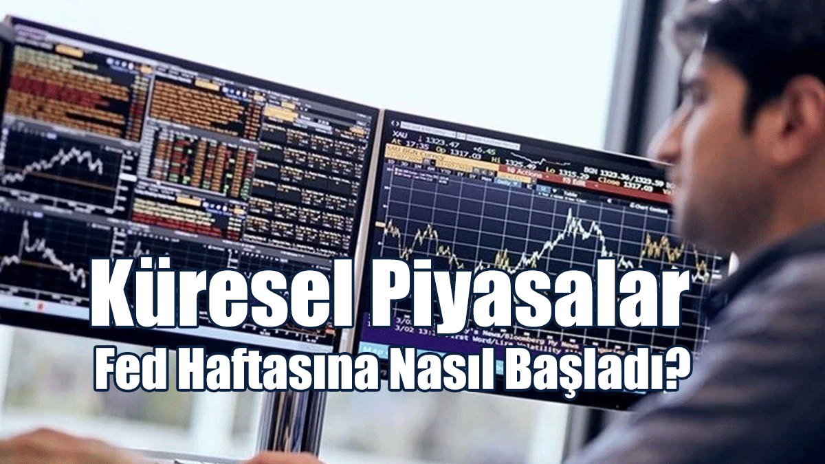 Küresel Piyasalar Fed Haftasına Nasıl Başladı?