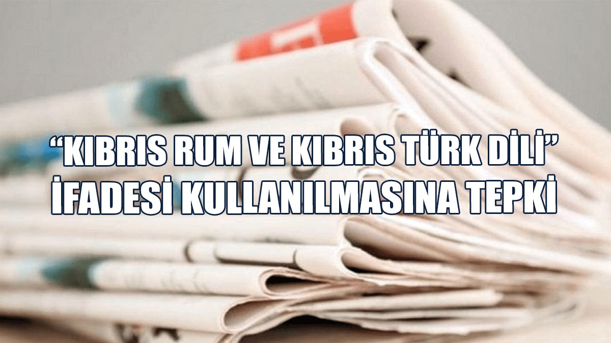 Basın Bülteninde “Kıbrıs Rum Ve Kıbrıs Türk Dili” İfadesi Kullanılmasına Tepki