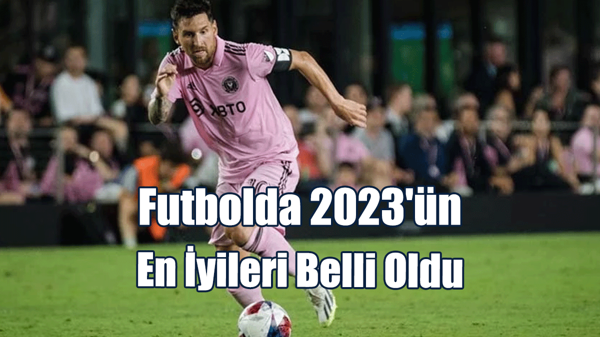 Futbolda 2023'ün En İyileri Belli Oldu