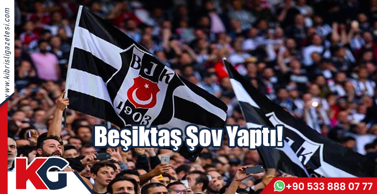 Beşiktaş Şov Yaptı!