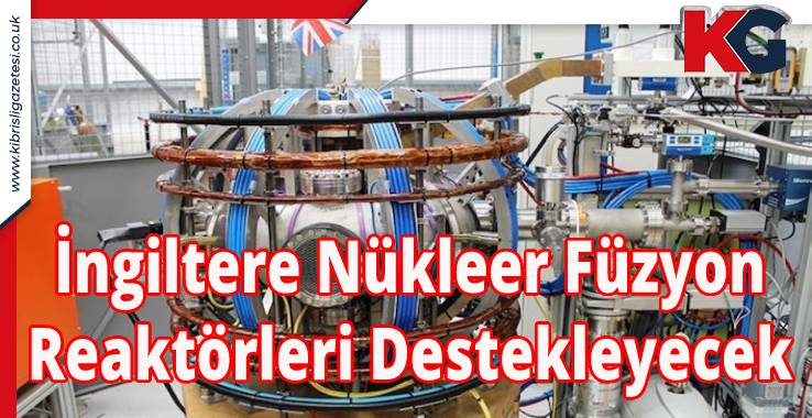 İngiltere Nükleer Füzyon Reaktörleri Destekleyecek