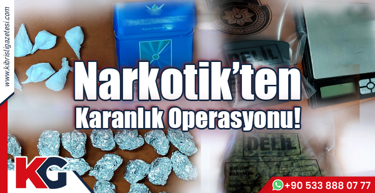 Narkotik’ten Karanlık Operasyonu!