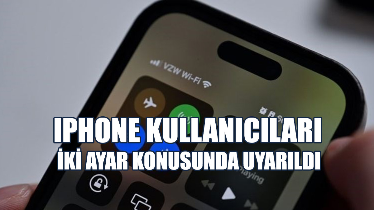 iPhone Kullanıcıları İki Ayar Konusunda Uyarıldı