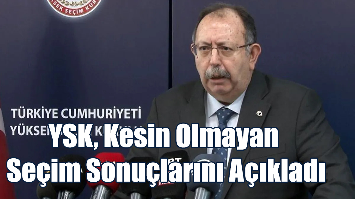 İkinci Tur 28 Mayıs’ta