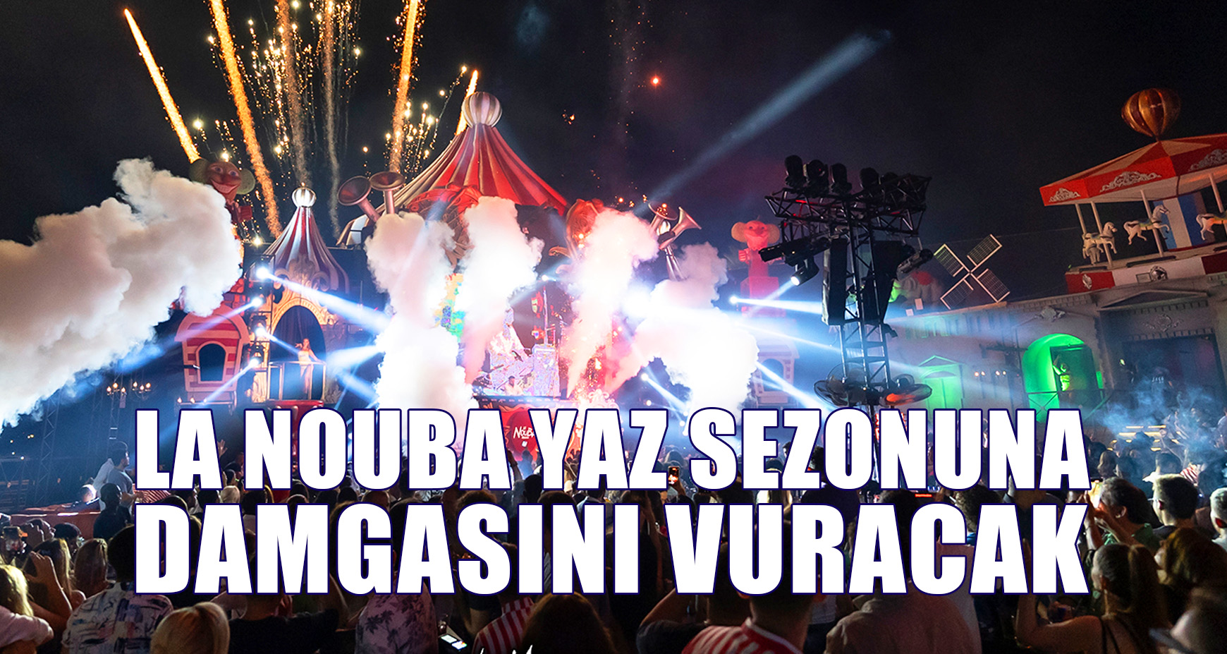 La Nouba Yaz Sezonuna Damgasını Vuracak!
