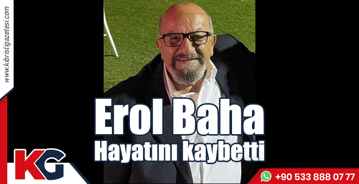 Erol Baha Hayatını Kaybetti
