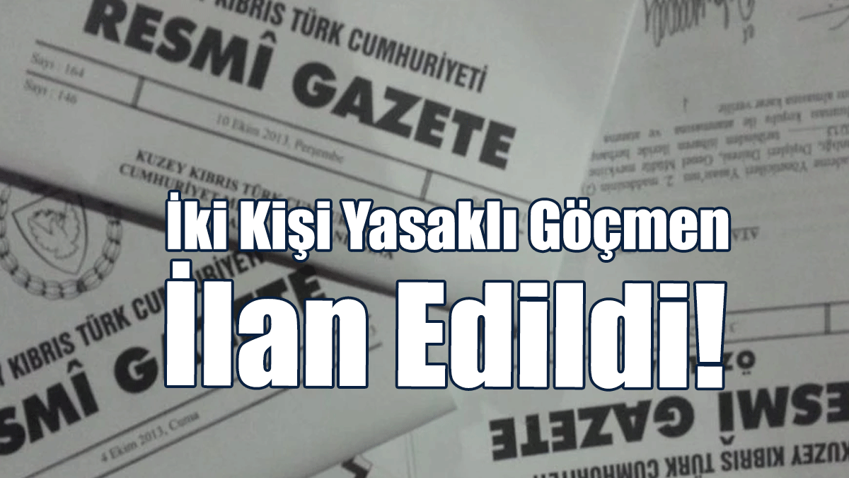 İki Kişi Yasaklı Göçmen İlan Edildi!