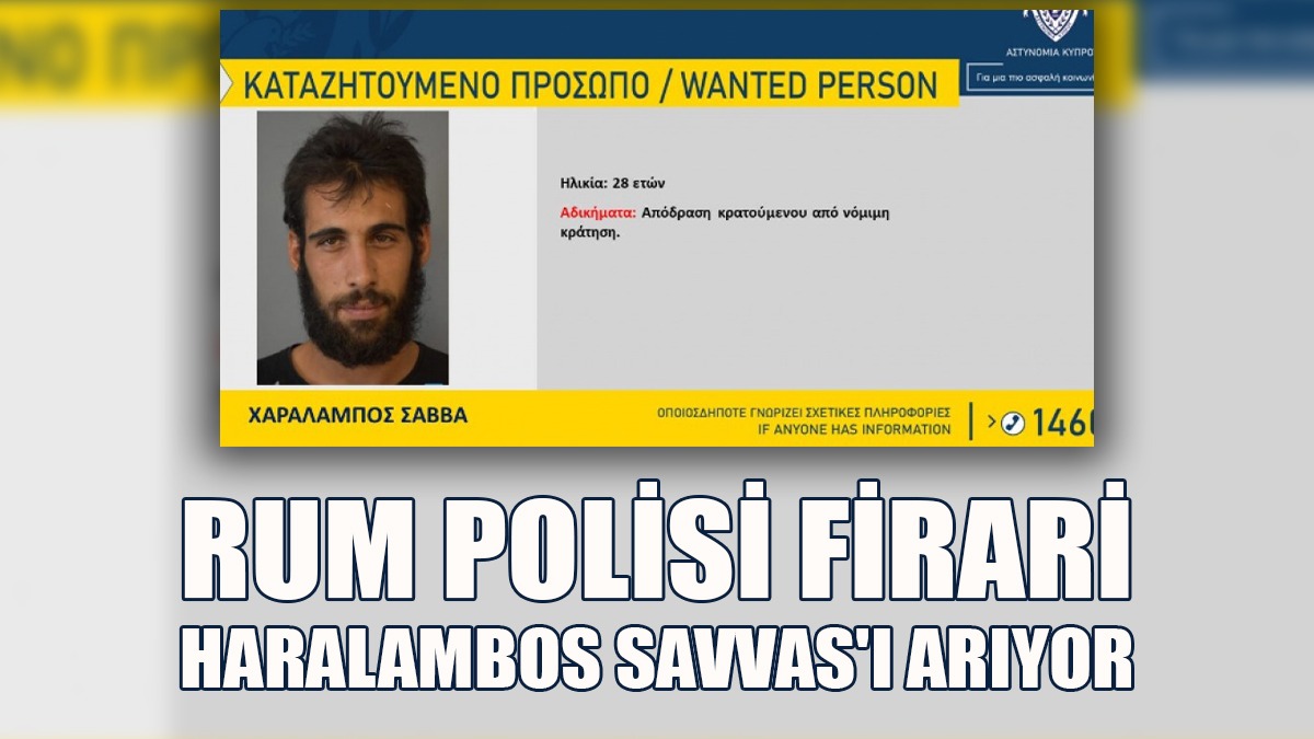 Rum Polisi Firari Haralambos Savvas'ı Arıyor