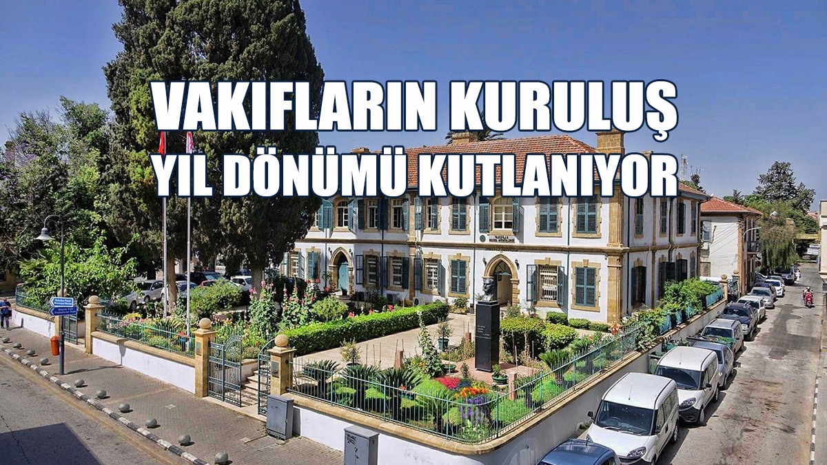 Vakıfların Kuruluşu Ve İngilizlerden Kıbrıs Türk Halkına Devrinin Yıl Dönümü Kutlanıyor