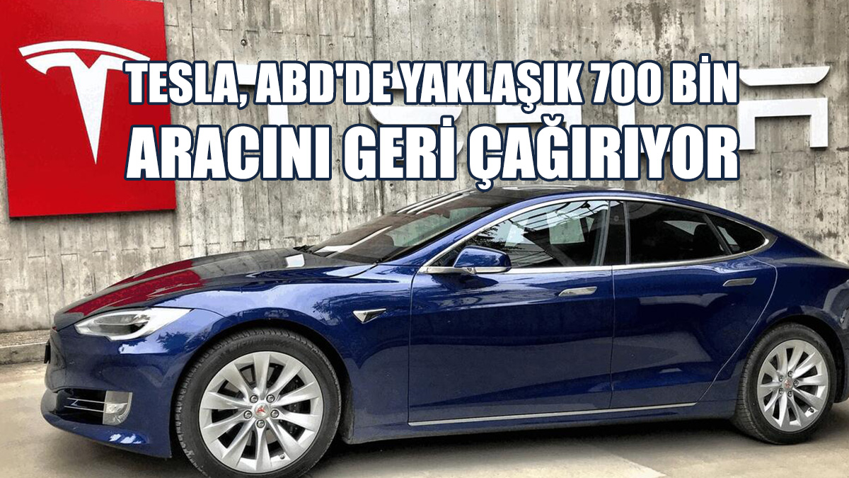 Tesla, ABD'de Yaklaşık 700 Bin Aracını Geri Çağırıyor