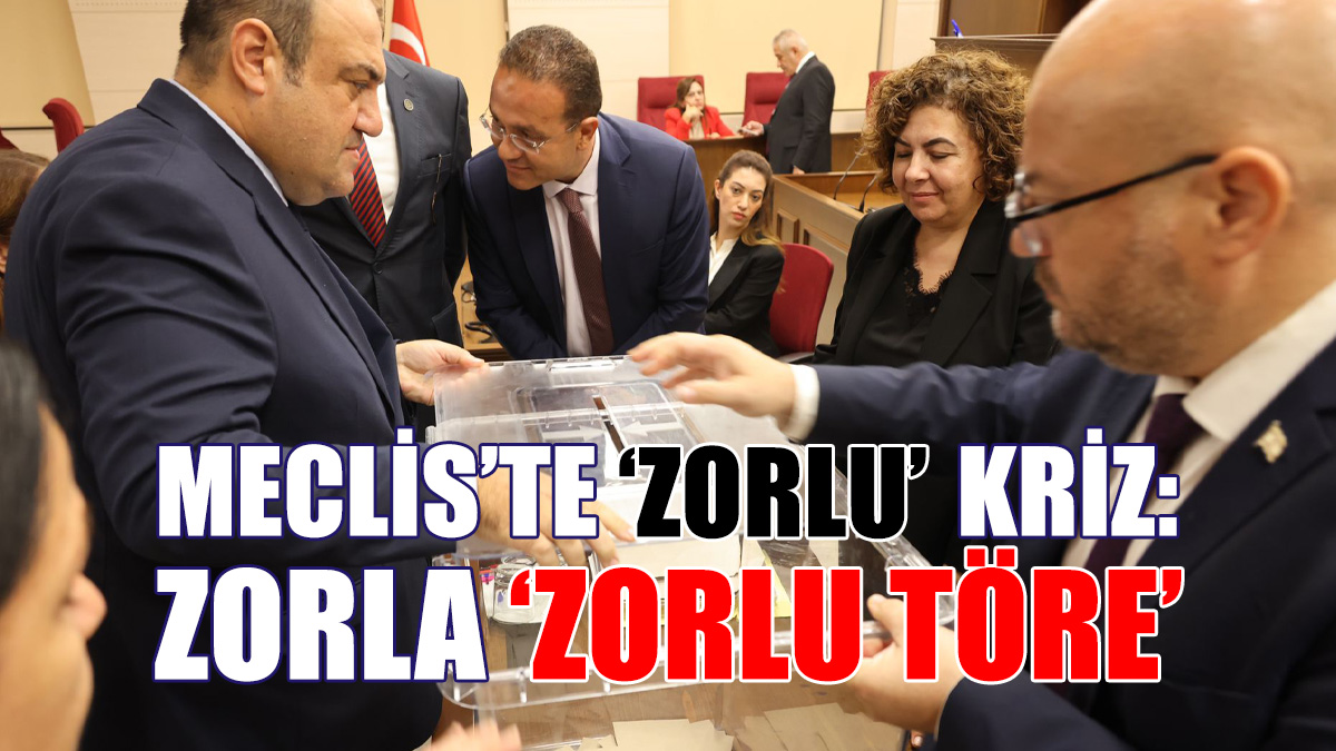 MECLİS’TE “ZORLU” KRİZ: ZORLA ZORLU TÖRE
