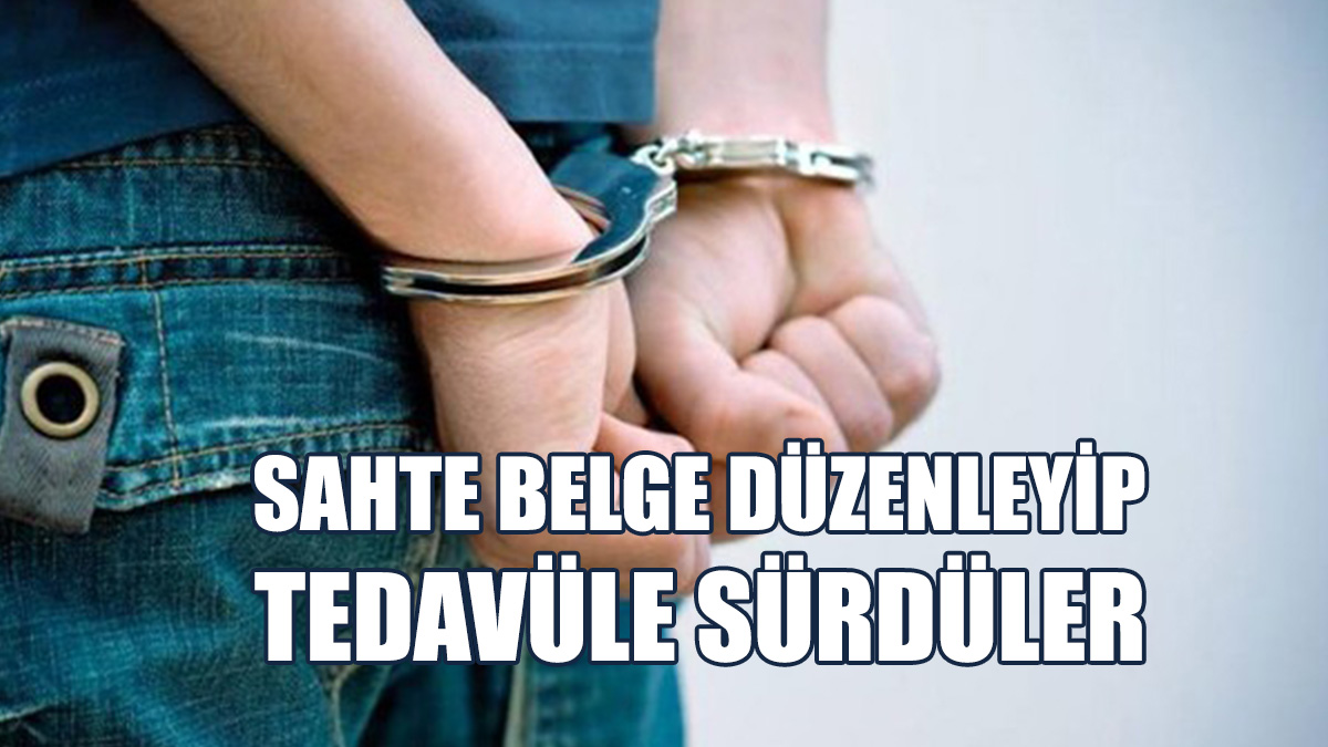 Sahte Belge Düzenlediler: 3 Kişi Tutuklandı