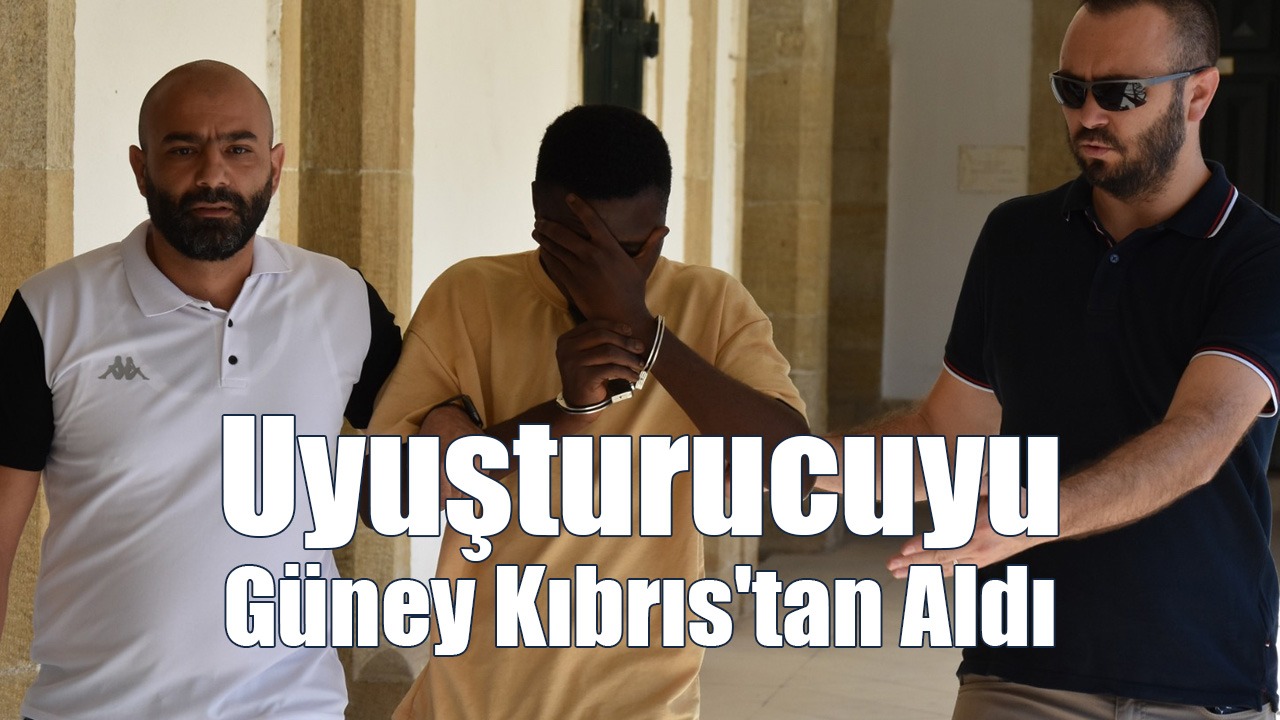Uyuşturucuyu Güney Kıbrıs'tan Aldı