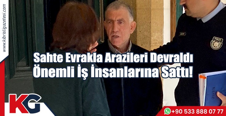 Sahte Evrakla Devraldığı Arazileri, Önemli İş İnsanlarına Sattı!