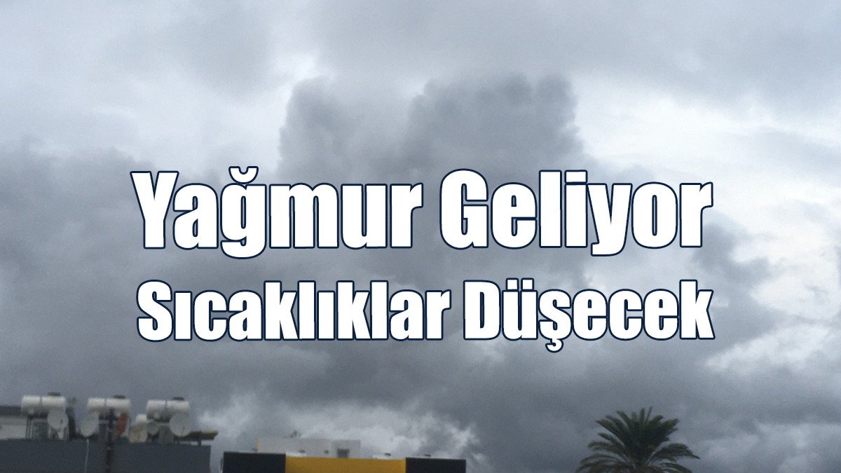 Yağmur Geliyor, Sıcaklıklar Düşecek