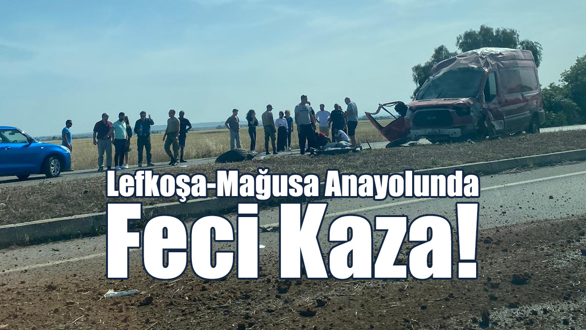 Lefkoşa-Mağusa Anayolunda Feci Kaza!