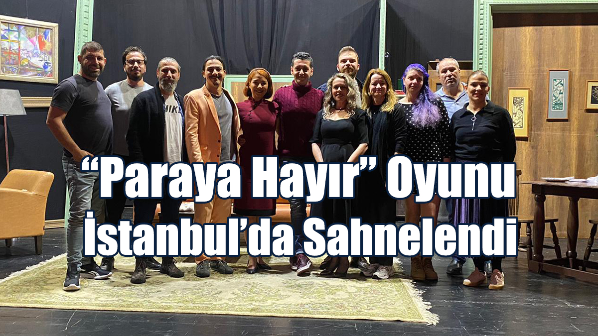  “Paraya Hayır” Oyunu İstanbul’da Sahnelendi