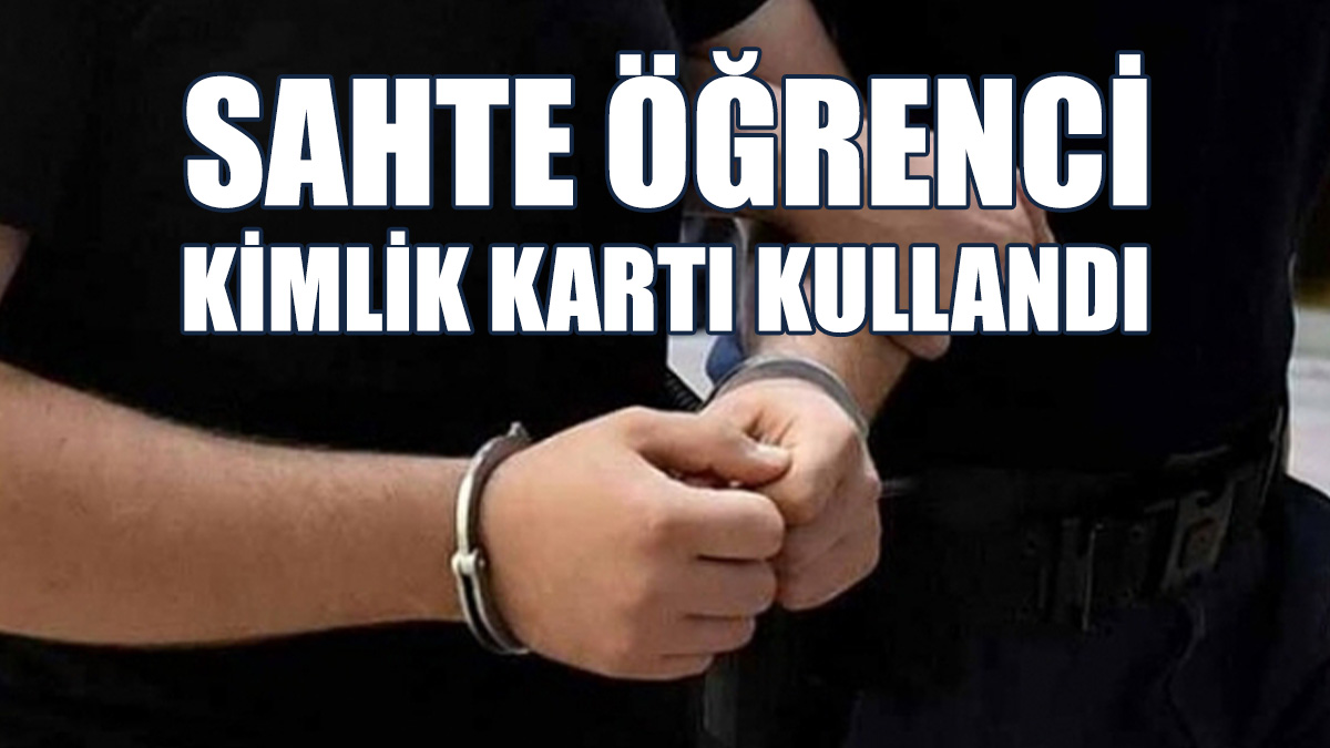 Sahte Öğrenci Kimlik Kartı Kullanan Genç Tutuklandı