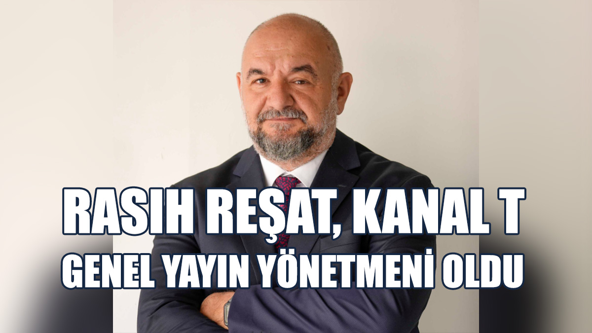Rasıh Reşat, Kanal T Genel Yayın Yönetmeni Oldu