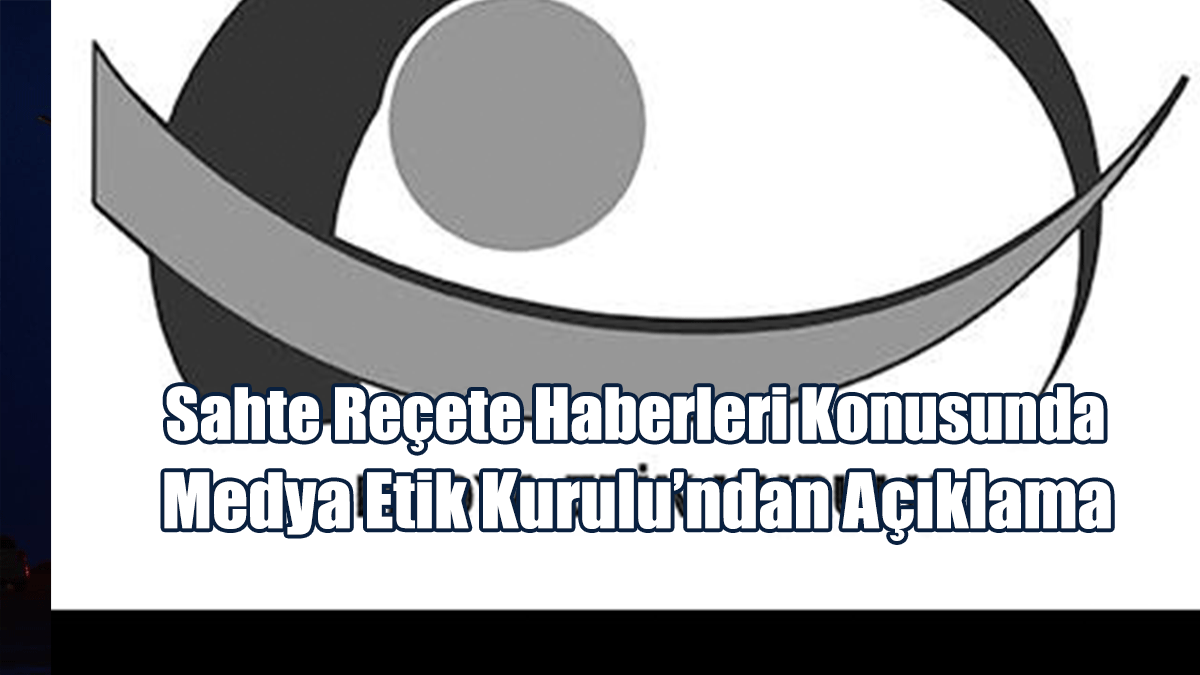 Sahte Reçete Haberleri Konusunda Medya Etik Kurulu’ndan Açıklama