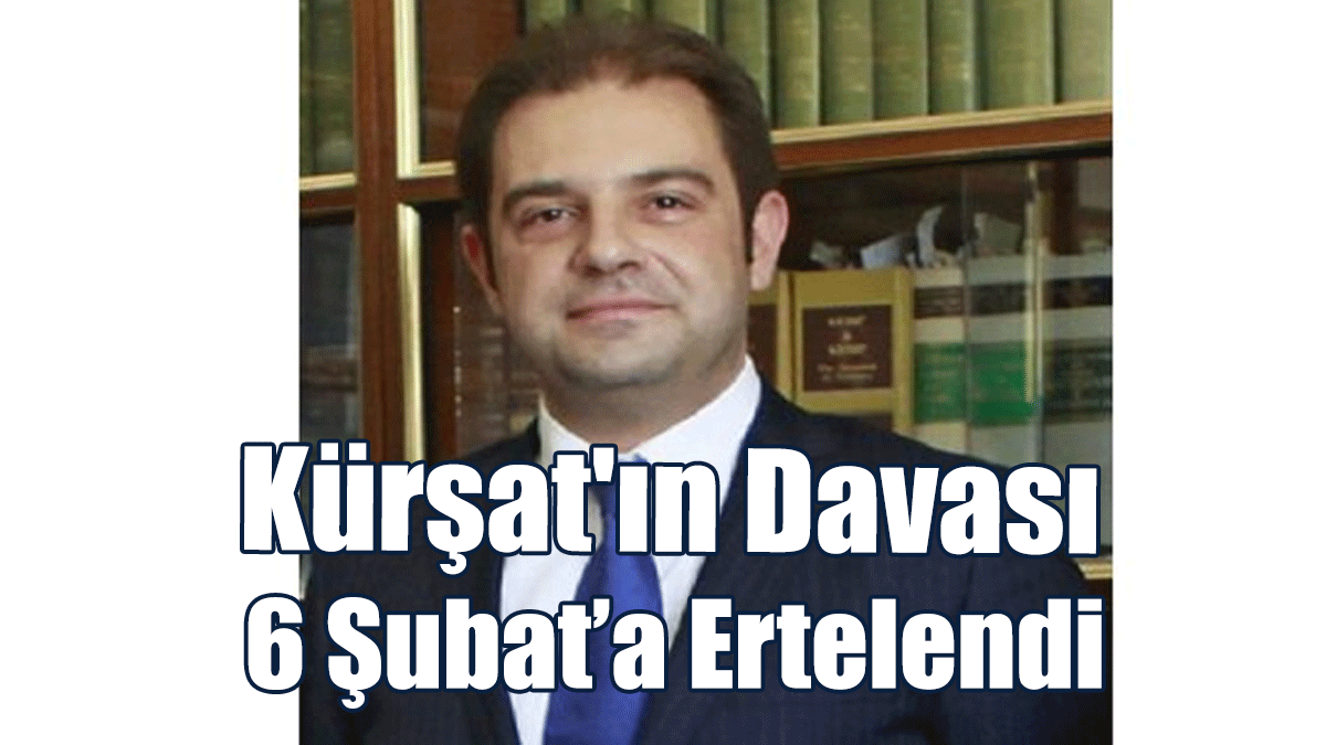 Kürşat'ın Davası 6 Şubat’a Ertelendi