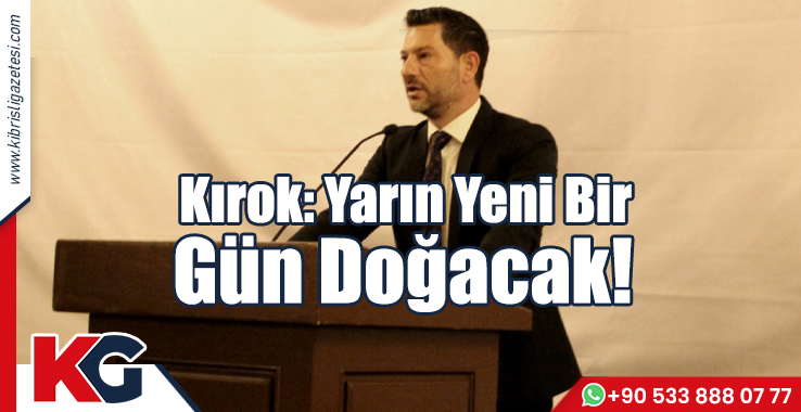 Kırok: Yarın Yeni Bir Gün Doğacak!