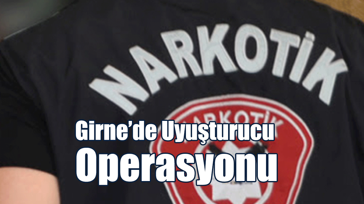 Girne’de Uyuşturucu Operasyonu