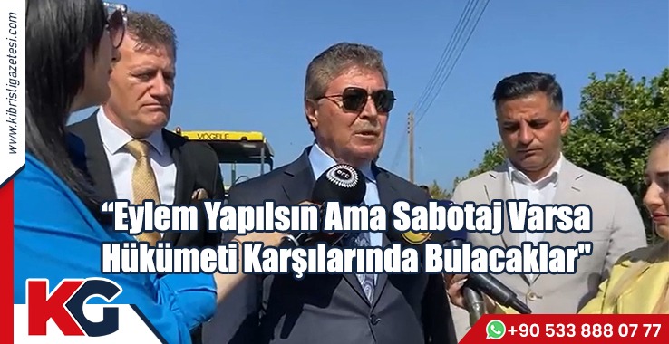 “Eylem Yapılsın Ama Sabotaj Varsa Hükümeti Karşılarında Bulacaklar"