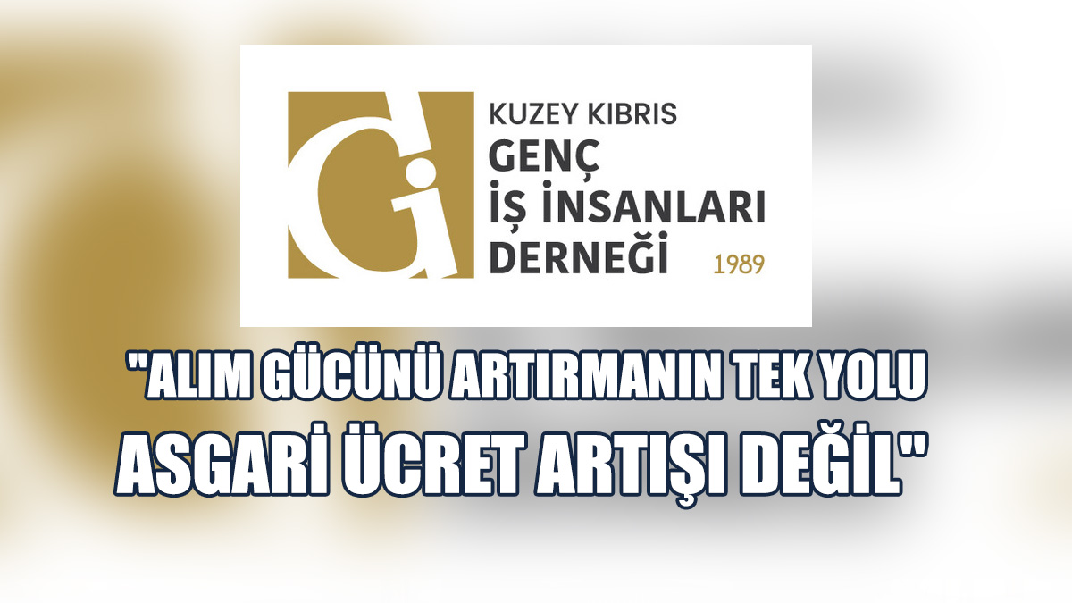 Genç İş İnsanları Derneği: Bu Artış İşsizliği Tetikleyebilir