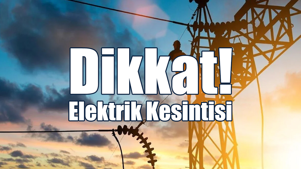 Dikkat Elektrik Kesintisi Var!