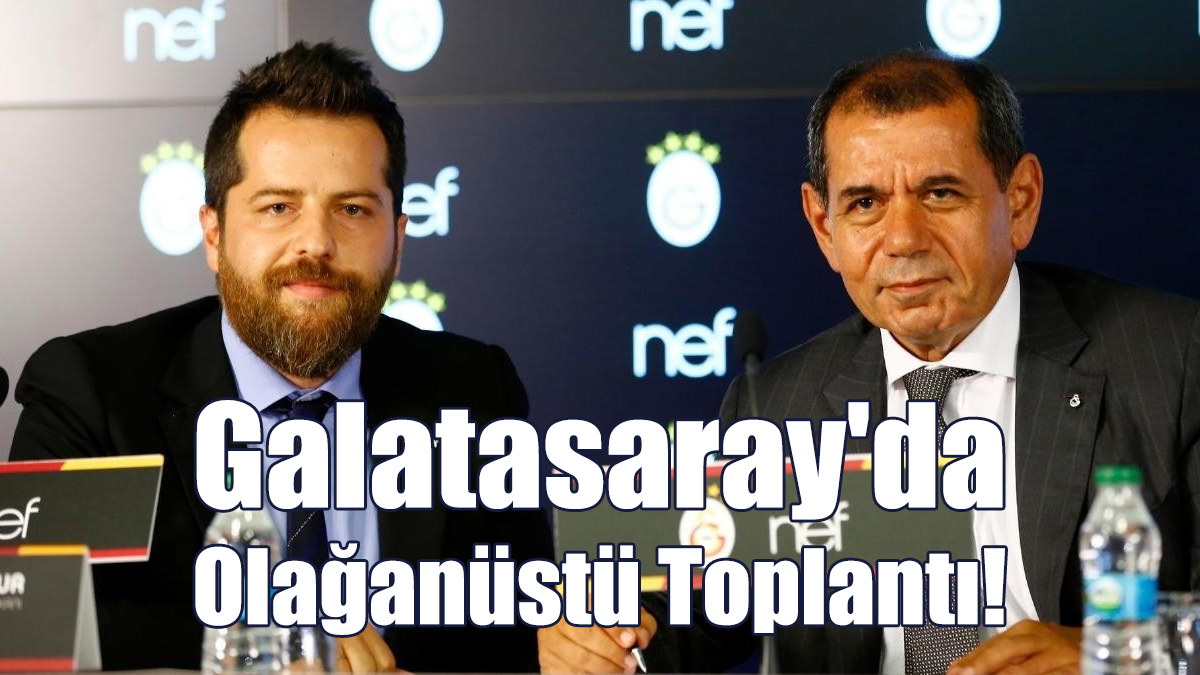 Galatasaray'da Olağanüstü Toplantı!