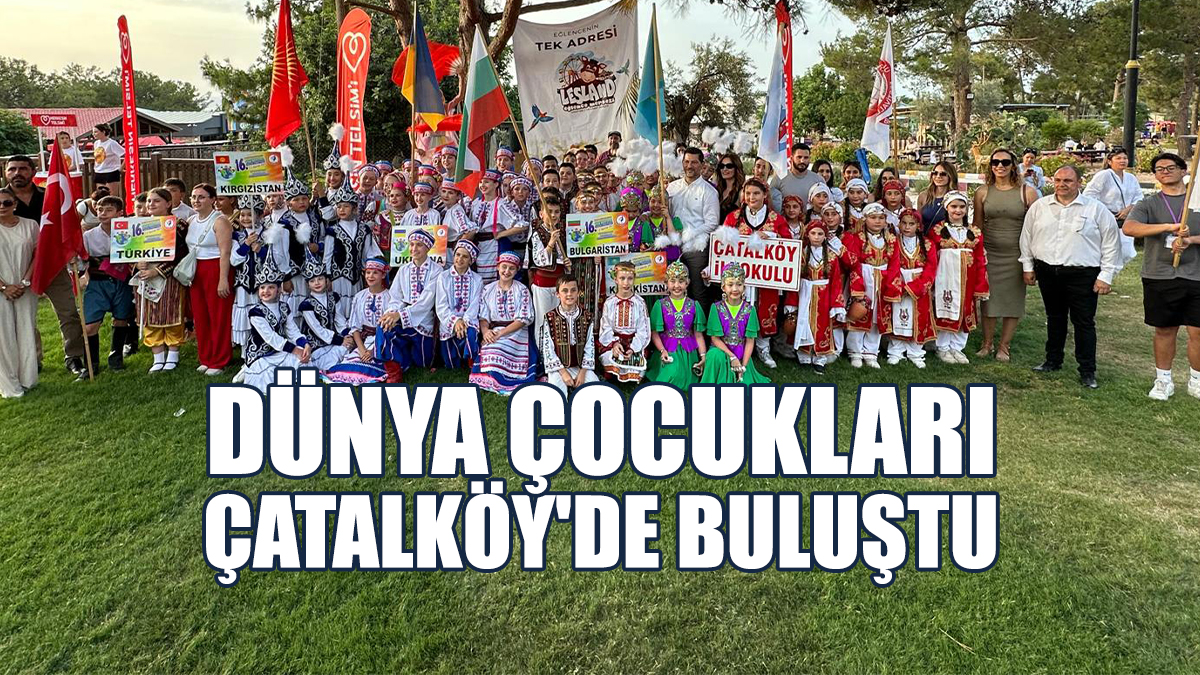 Dünya Çocukları Çatalköy'de Buluştu