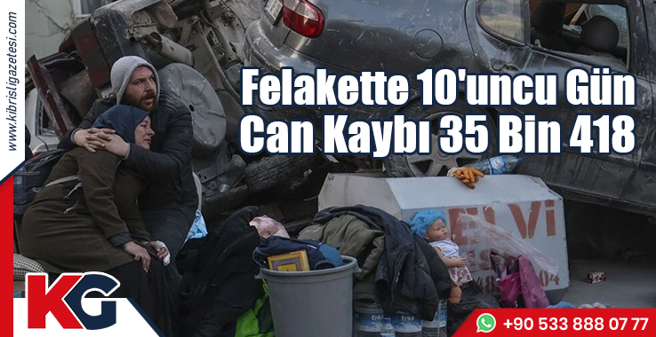 Felakette 10'uncu Gün: Can Kaybı 35 Bin 418