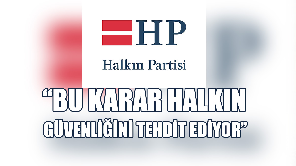 HP, Suça Karışmış Kişilerin Sınır Dışı Kararının Kaldırılmasını Eleştirdi