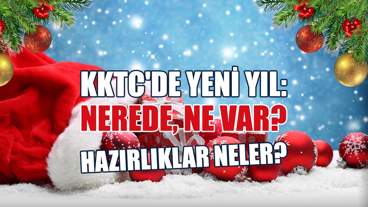 KKTC'de Yeni Yıl: Nerede, Ne Var? Hazırlıklar Neler?