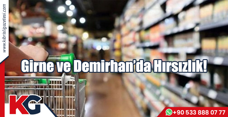 Girne ve Demirhan’da Hırsızlık!