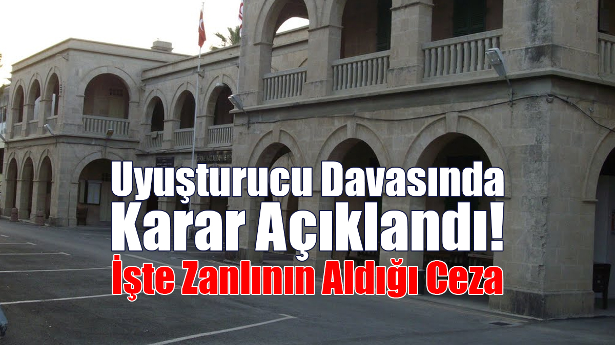Uyuşturucu Davasında Karar Açıklandı! İşte Zanlının Aldığı Ceza