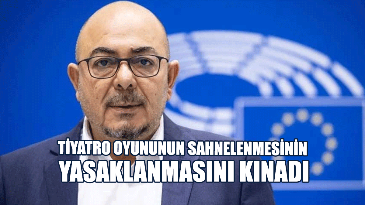 Niyazi Kızılyürek Tiyatro Oyununun Sahnelenmesinin Yasaklanmasını Kınadı
