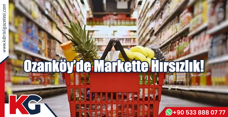 Ozanköy'de Markette Hırsızlık!