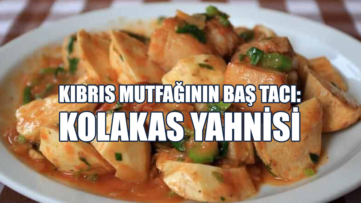 Kıbrıs Mutfağının Baş Tacı: Kolakas Yahnisi