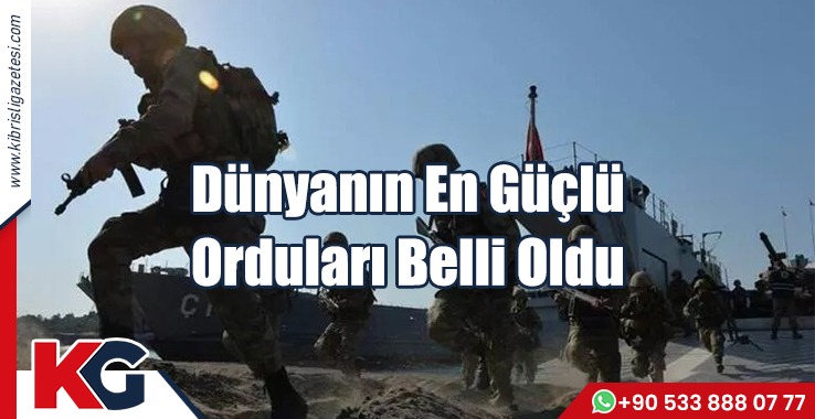 Dünyanın En Güçlü Orduları Belli Oldu
