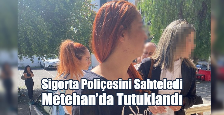 Sigorta Poliçesini Sahteledi, Metehan’da Tutuklandı