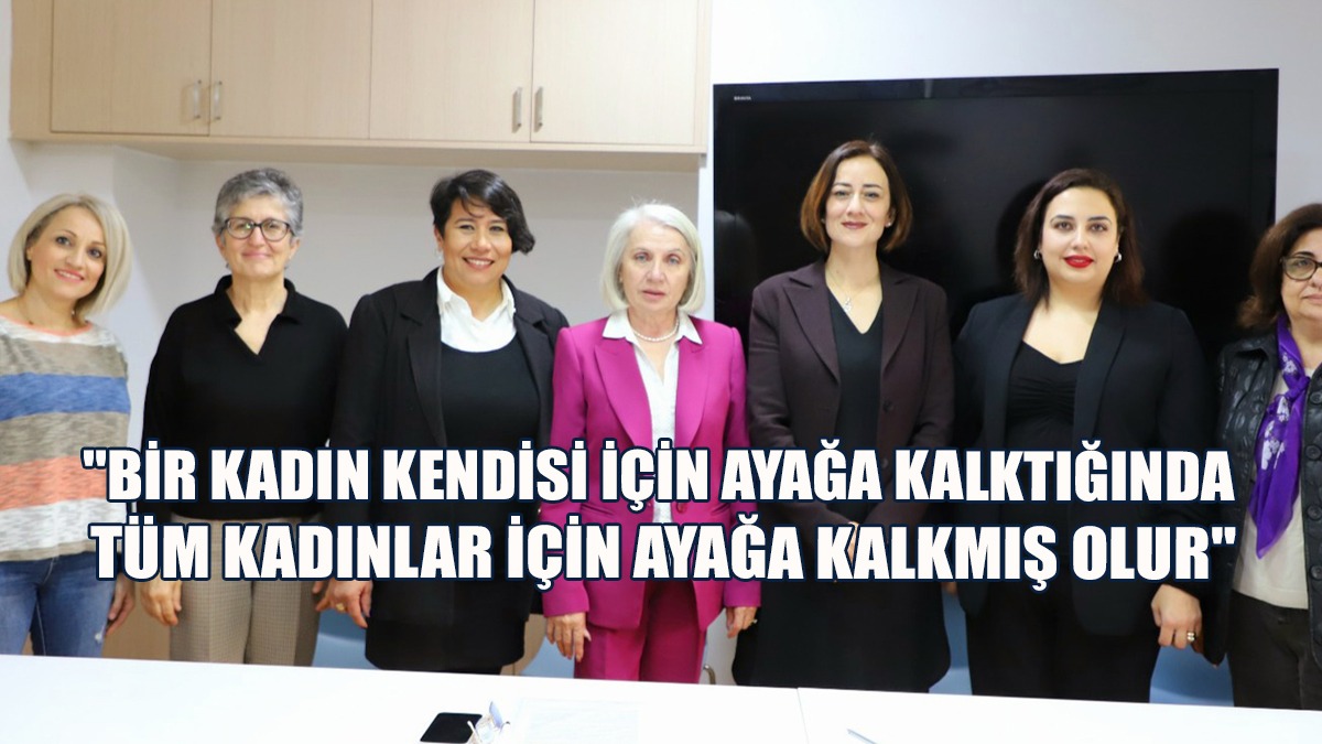 "Bir kadın kendisi için ayağa kalktığında tüm kadınlar için ayağa kalkmış olur"