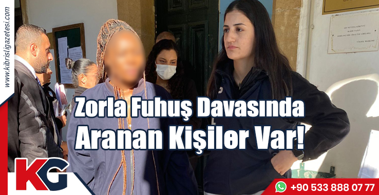 Zorla Fuhuş Davasında Aranan Kişiler Var!