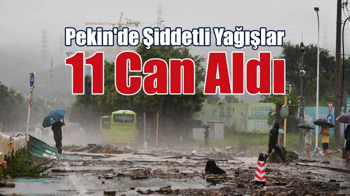 Pekin'de Şiddetli Yağışlar 11 Can Aldı