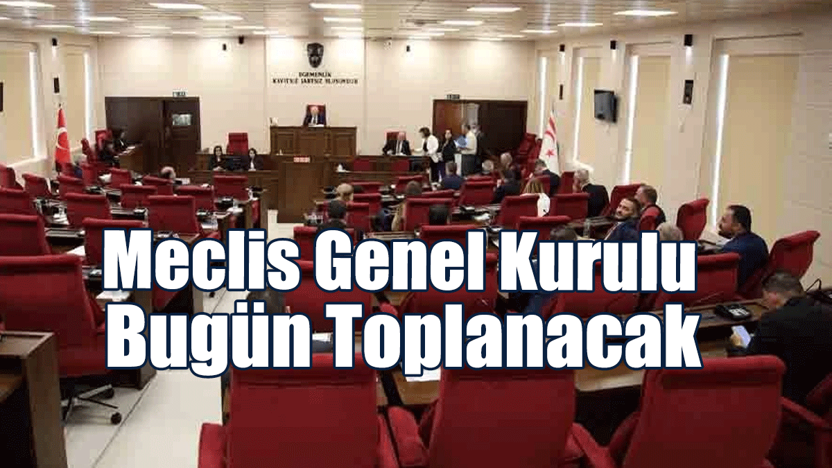 Meclis Genel Kurulu Toplanıyor